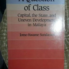 A Question of Class: Capital, the State, and Uneven Development in Malaya / Jomo Kwame Sundaram