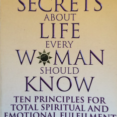 SECRETS ABOUT LIFE EVERY WOMAN SHOULD KNOW - Barbara de Angelis (carte in limba engleza)