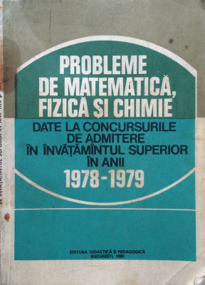 PROBLEME MATEMATICA, FIZICA SI CHIMIE DATE LA CONCURSURILE DE ADMITERE 1978-1979 foto