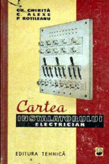 Cartea instalatorului electrician - Autor(i): Gh. Chiri?a, C. Alexe, P. Rotileanu foto