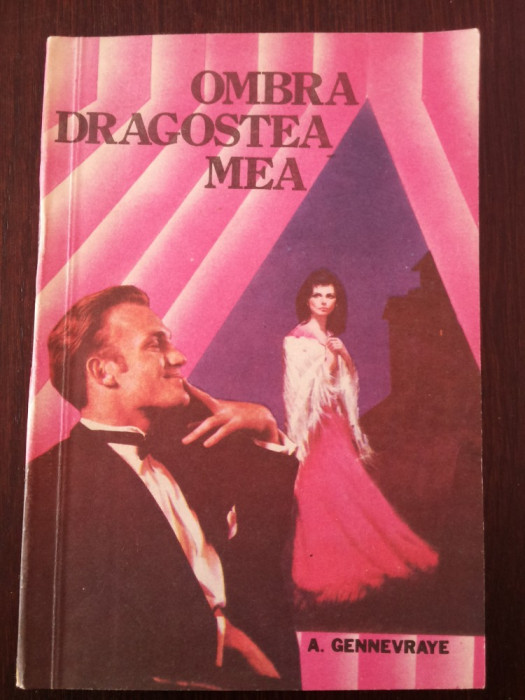 OMBRA DRAGOSTEA MEA -- A. Gennevraye -- 1991, 118 p.