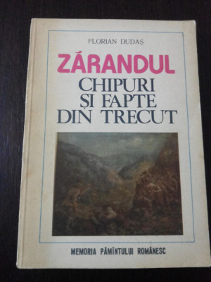 ZARANDUL - CHIPURI SI FAPTE DIN TRECUT - Fl. Dudas [autograf] - 1981, 167 p. foto