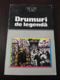 DRUMURI DE LEGENDA -- George Olaru -- 1985, 165 p., Alta editura