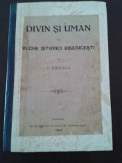 DIVIN SI UMAN LA VECHII ISTORICI BISERICESTI -- T. Popescu, 1924, 114 p. foto