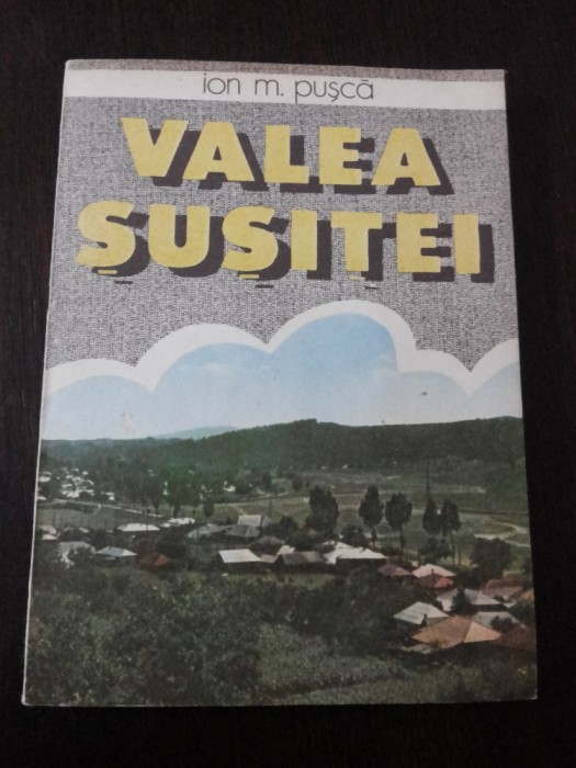 VALEA SUSITEI - Ion M. Pusca - Editura Sport-Turism, 1987, 132 p.+ harta