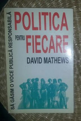 Politica pentru fiecare : sa gasim o voce publica responsabila / David Mathews 1999 foto