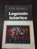 LEGENDE ISTORICE -- Petre Stanescu -- 1983, 117 p., Alta editura