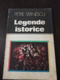 LEGENDE ISTORICE - Petre Stanescu - 1983, 117 p.