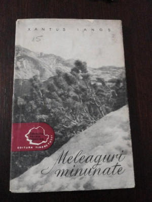 MELEAGURI MINUNATE -- Xantus Ianos - Traducere A. Buteanu -- 1957, 165 p. foto