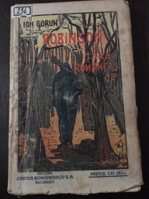 ROBINSON IN TARA ROMANEASCA - POVESTIRE DIN ZILELE NOASTRE - Ion Gorun - 212 p. foto