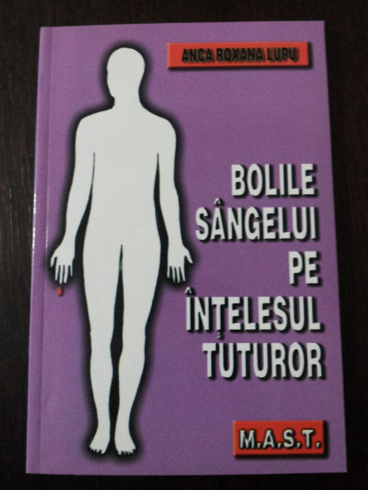 BOLILE SANGELUI PE INTELESUL TUTUROR -- Anca Roxana Lupu -- 2003, 127 p.
