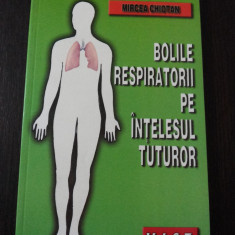 BOLILE RESPIRATORII PE INTELESUL TUTUROR -- Mircea Chiotan -- 2003, 157 p.