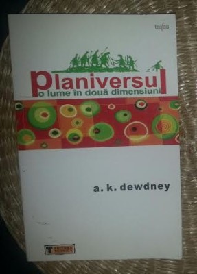 Planiversul : o lume &amp;icirc;n doua dimensiuni / A. K. Dewdney foto