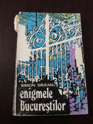 ENIGMELE BUCURESTILOR - Simion Saveanu - 1973, 209 p. + ilustratii foto