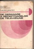 (C5620) LUCRARI PRACTICE DE DEPANARE A RECEPTOARELOR DE TELEVIZIUNE DE MIHAI SILISTEANU, EDP, 1981, Alta editura
