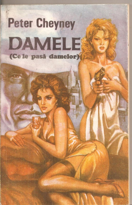 (C5574) DAMELE (CE LE PASA DAMELOR) DE PETER CHEYNEY, EDITURA PLOSCAU, 1992, TRADUCERE DE SERGIU MARCUS