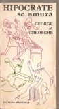 (C5578) HIPOCRATE SE AMUZA DE GEORGE M. GHEORGHE, EDITURA MEDICALA, 1980