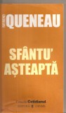 (C5599) SFANTU&#039; ASTEAPTA DE RAYMOND QUENEAU, EDITURA UNIVERS, TRADUCERE DE SANDA OPRESCU