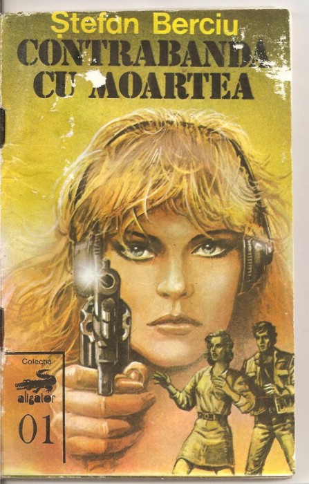 (C5587) CONTRABANDA CU MOARTEA DE STEFAN BERCIU, COLECTIA ALIGATOR, 1990