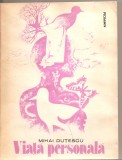 (C5559) VIATA PERSONALA DE MIHAI DUTESCU, EDITURA SCRISUL ROMANESC, 1981