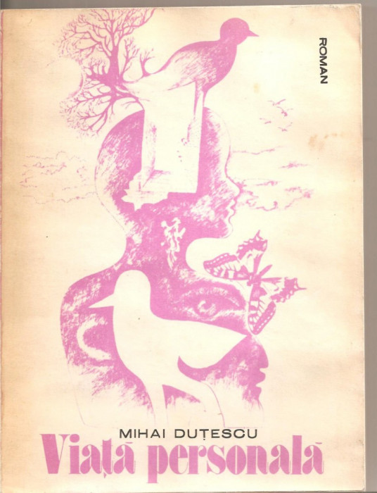 (C5559) VIATA PERSONALA DE MIHAI DUTESCU, EDITURA SCRISUL ROMANESC, 1981