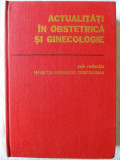 ACTUALITATI IN OBSTETRICA SI GINECOLOGIE, Sub red. Henrietta Ciortoloman, 1982, Editura Medicala