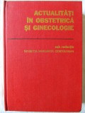 ACTUALITATI IN OBSTETRICA SI GINECOLOGIE, Sub red. Henrietta Ciortoloman, 1982, Editura Medicala