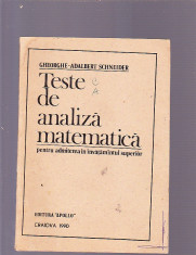 GHEORGHE -ADALBERT SCHNEIDER TESTE DE ANALIZA MATEMATICA -PENTRU ADMITEREA IN INVATAMINTUL SUPERIOR foto