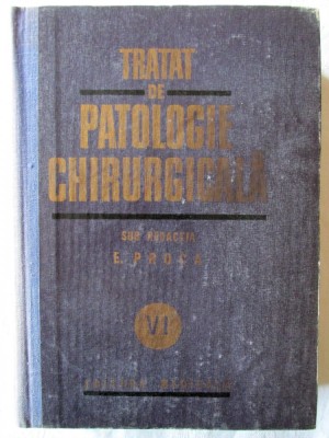 TRATAT DE PATOLOGIE CHIRURGICALA. Vol. VI - PATOLOGIA CHIRURGICALA A ABDOMENULUI, Sub redactia Prof. E. Proca, 1986 foto
