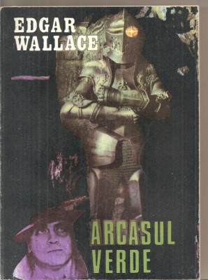 (C5552) ARCASUL VERDE DE EDGAR WALLACE, EDITURA UNIVERSUL FAMILIEI, 1992, TRADUCERE DE CONSTANTIN POPESCU foto