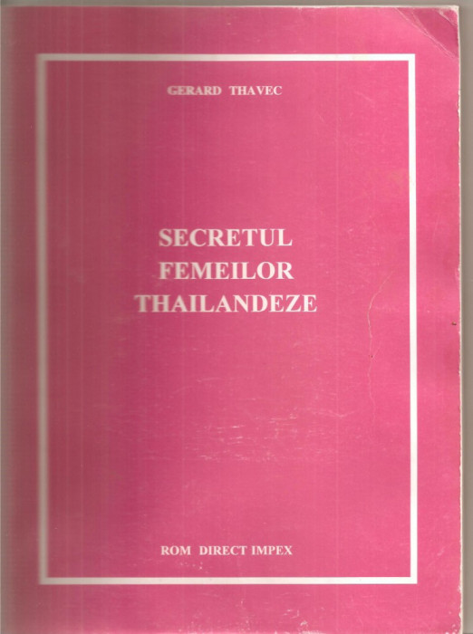 (C5547) SECRETUL FEMEILOR THAILANDEZE DE GERARD THAVEC, EDITURA ROM DIRECT IMPEX