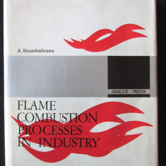 "FLAME COMBUSTION PROCESSES IN INDUSTRY", Adrian Stambuleanu, 1976. Carte noua