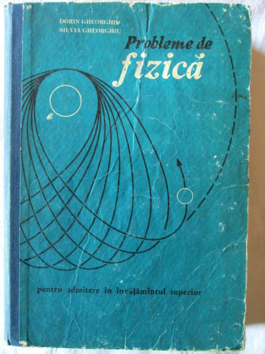 &quot;PROBLEME DE FIZICA - Pentru admitere in invatamantul superior&quot;, D. Gheorghiu, 1975