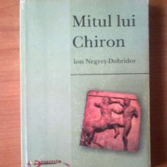 d9 Mitul lui Chiron. Explorari hermeneutice - Ion Negret-Dobridor