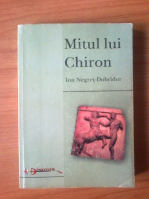 d9 Mitul lui Chiron. Explorari hermeneutice - Ion Negret-Dobridor foto