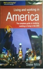 GHID PT A LUCRA, A TRAI IN AMERICA ( lb. engleza) LIVING AND WORKING IN AMERICA ( COMPLETE GUIDE TO STUDYING, WORKING, LIVING) de STEVE MILLS foto