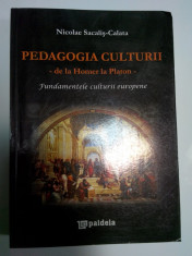 PEDAGOGIA CULTURII -de la Homer la Platon - Fundamentele culturii europene -Nicolae Sacalis-Calata foto