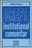 VIOREL MARCU - DREPT INSTITUTIONAL COMUNITAR ( CU DEDICATIE SI AUTOGRAF ), Alta editura