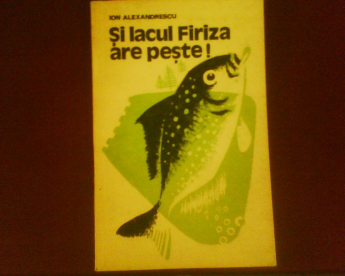 Ion Alexandrescu Si lacul Firiza are peste!,princeps,piscicultura,tiraj 3870 ex.