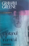 CAPITANUL SI INAMICUL - Graham Greene