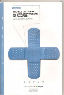 (C5650) MARELE DICTIONAR AL MICILOR PROBLEME DE SANATATE, AUTOR: dr. CRISTINA BALANESCU, VOLUMUL 4 - R,S,T,U,V, EDITURA RINGIER foto