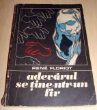 ADEVARUL SE TINE-NTR-UN FIR - Rene Floriot, 1973, Univers