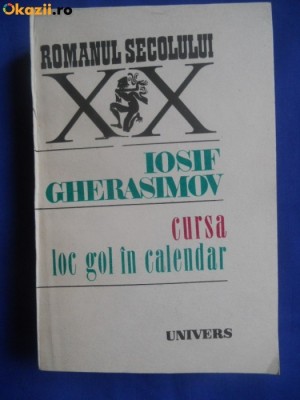 IOSIF GHERASIMOV-CURSA,LOC GOL IN CALENDAR,EDITURA UNIVERS 1990,COLECTIA ROMANUL SECOLULUI XX foto