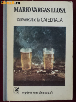 CONVERSATIE LA CATEDRALA DE MARIO VARGAS LLOSA,EDITURA CARTEA ROMANEASCA 1988,CARTONATA 550 PAGINI foto