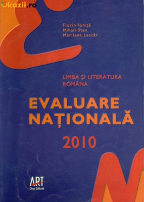 EVALUARE NATIONALA 2010 LIMBA SI LITERATURA ROMANA DE FLORIN IONITA ,MIHAIL STAN,MARILENA LASCAR,EDITURA ART 2010 foto