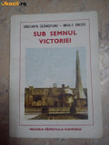 SUB SEMNUL VICTORIEI DE CONSTANTIN CAZANISTEANU SI MIHAIL E.IONESCU,EDITURA ALBATROS 1985