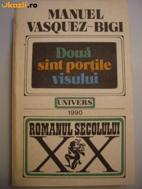 DOUA SINT PORTILE VISULUI DE MANUEL VASQUEZ-BIGI ,EDITURA UNIVERS 1990,COLECTIA ROMANUL SECOLULUI XX