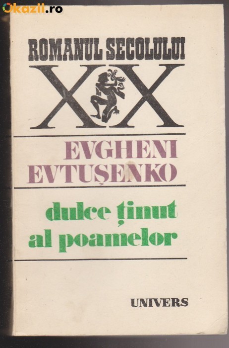 DULCE TINUT AL POAMELOR DE EVGHENI EVTUSENKO,EDITURA UNIVERS 1989,COLECTIA ROMANUL SECOLULUI XX