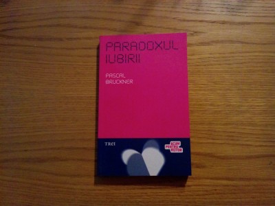 PARADOXUL IUBIRII - Pascal Bruckner - 2011, 251 p. foto
