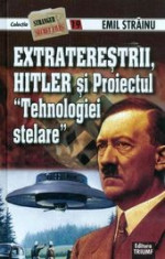 Emil Strainu - Extraterestrii, Hitler si Proiectul tehnologiei stelare foto